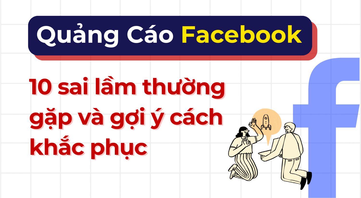 10 sai lầm quảng cáo Facebook thường gặp và cách khắc phục