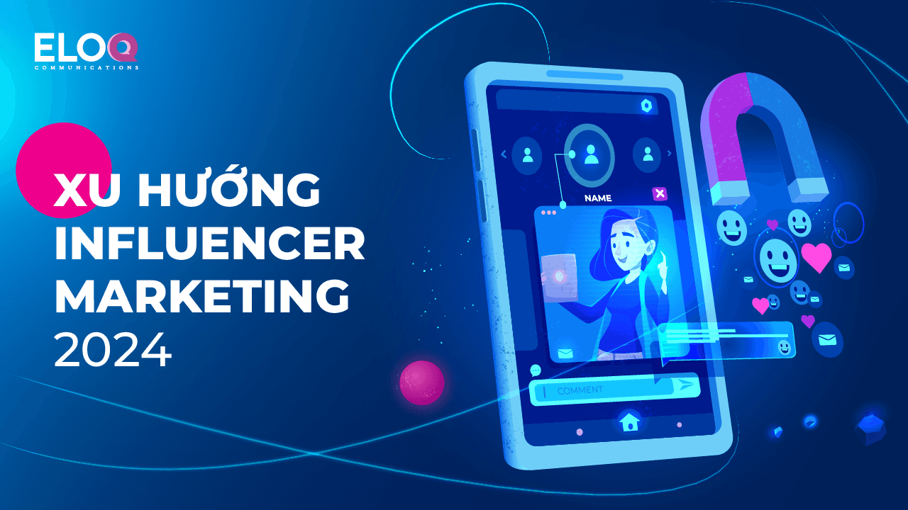 Những xu hướng và lời khuyên cho influencer marketing trong năm 2024