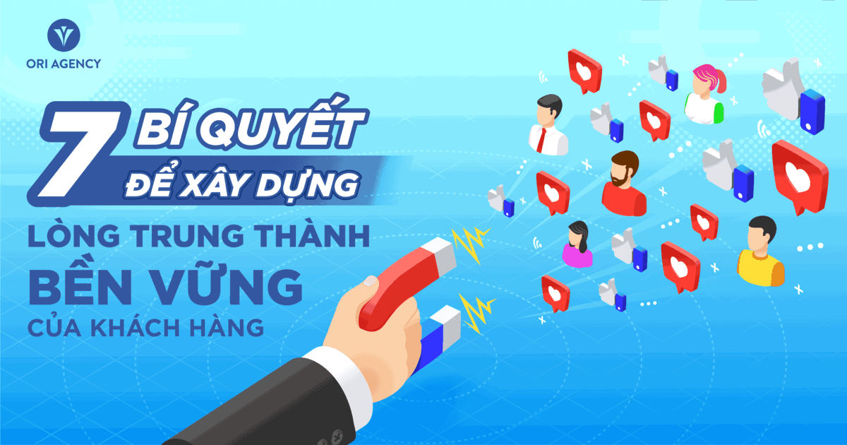 7 bí quyết để xây dựng lòng trung thành bền vững của khách hàng