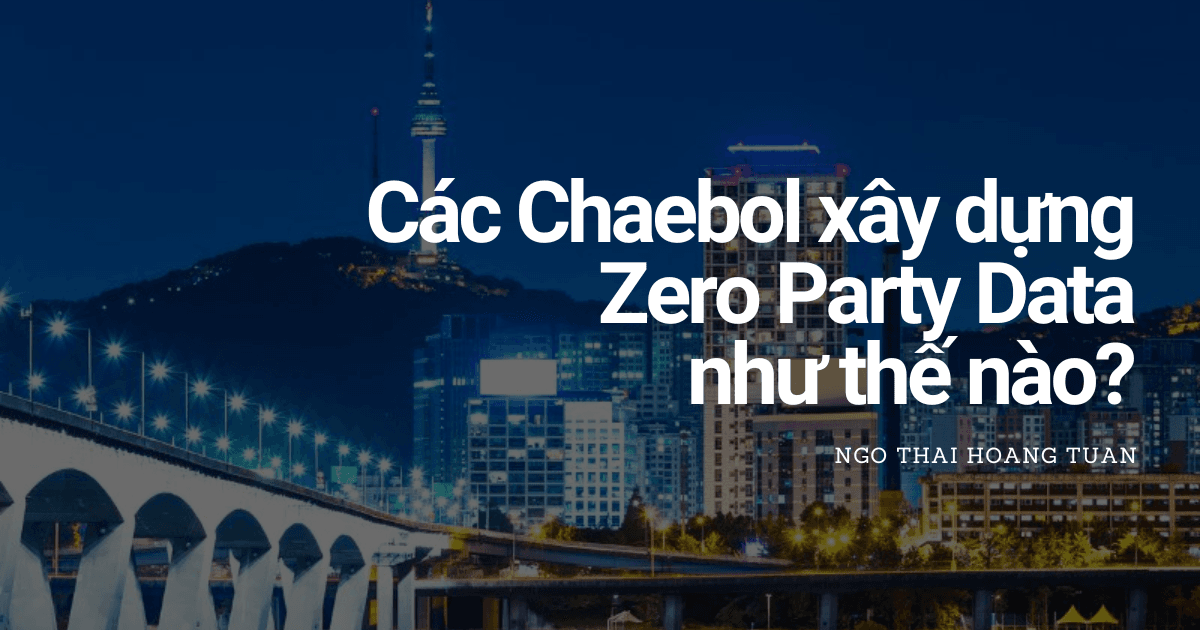 Các Chaebol xây dựng Zero Party Data như thế nào?