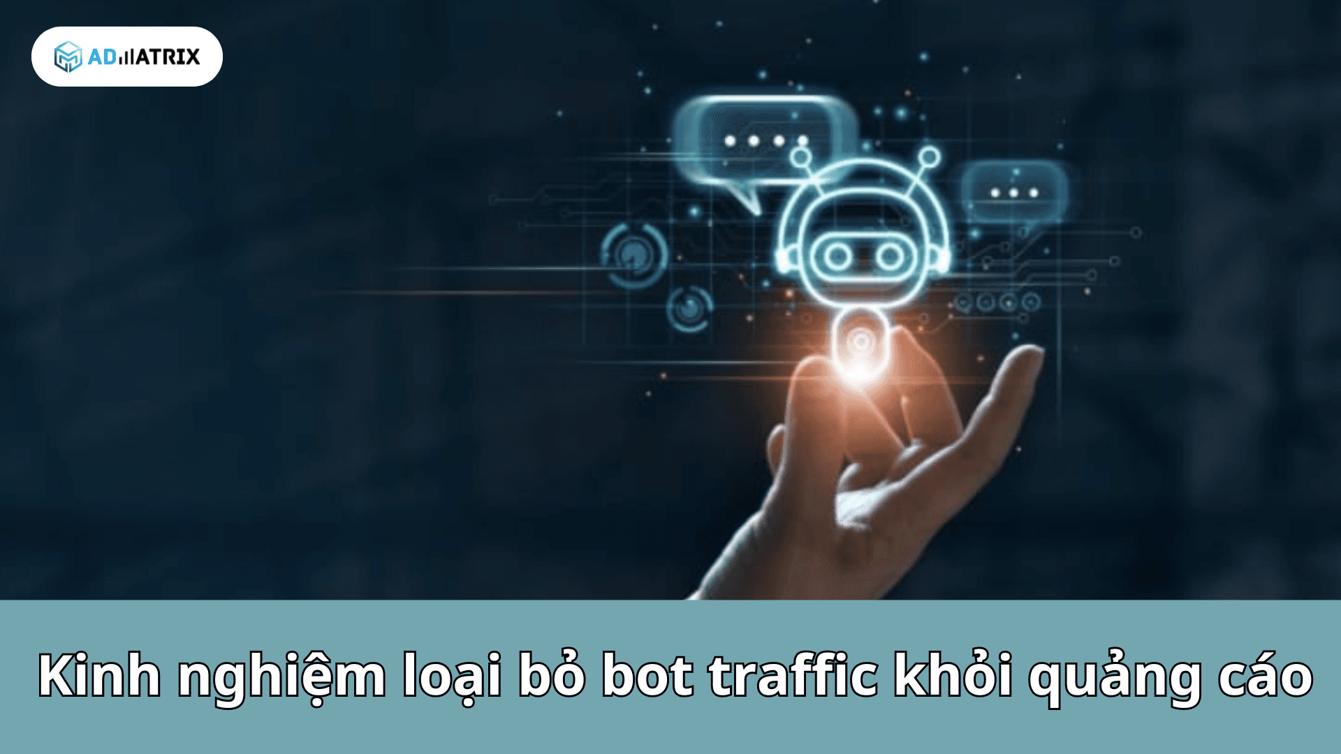 Kinh nghiệm loại bỏ bot traffic khỏi quảng cáo