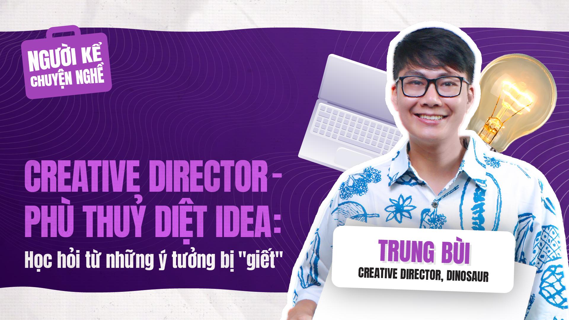 🎧 Creative Director - Phù thuỷ diệt idea: Học hỏi từ những ý tưởng bị "giết" | Người Kể Chuyện Nghề #4