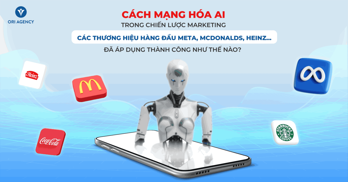 Cách mạng hóa AI trong chiến lược Marketing: Các thương hiệu hàng đầu Meta, McDonalds, Heinz... đã áp dụng thành công như thế nào?