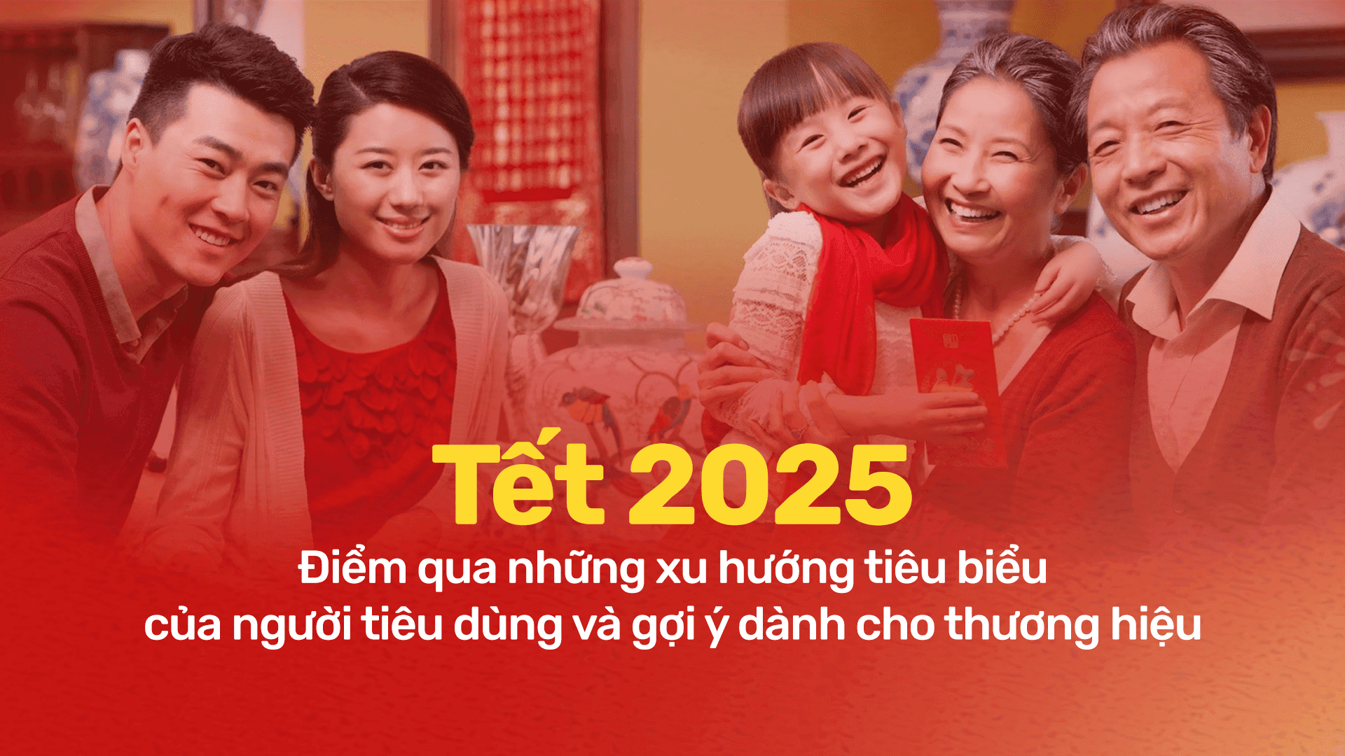 Tết 2025: Điểm qua những xu hướng tiêu biểu của người tiêu dùng & các gợi ý dành cho thương hiệu
