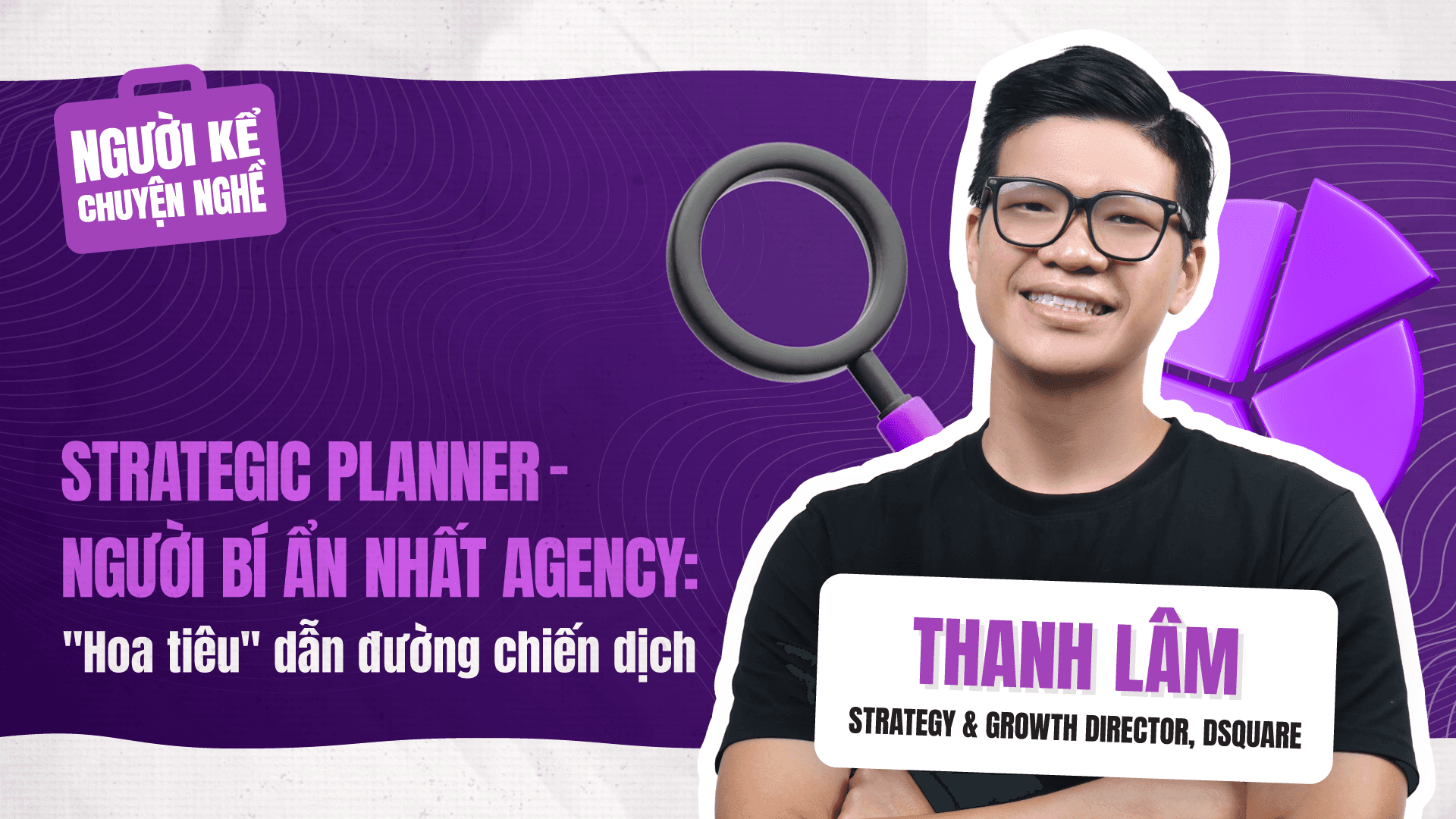 🎧 Strategic Planner: "Hoa tiêu" dẫn đường chiến dịch | Người Kể Chuyện Nghề #7
