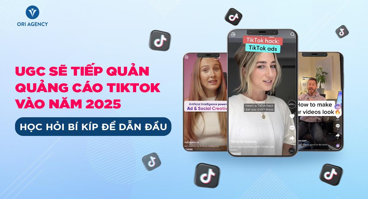 UGC sẽ tiếp quản quảng cáo TikTok vào năm 2025