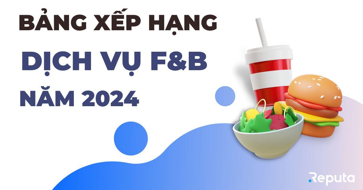Bảng xếp hạng Ngành Dịch vụ F&B năm 2024