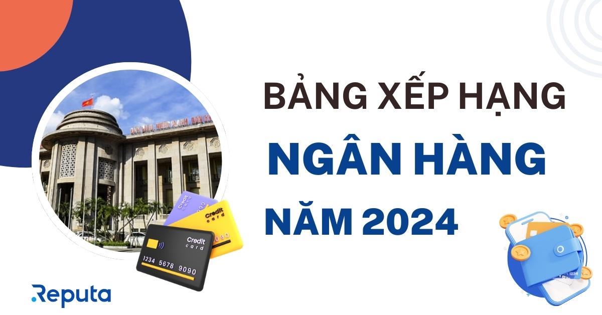 Bảng xếp hạng ngành Ngân hàng Năm 2024