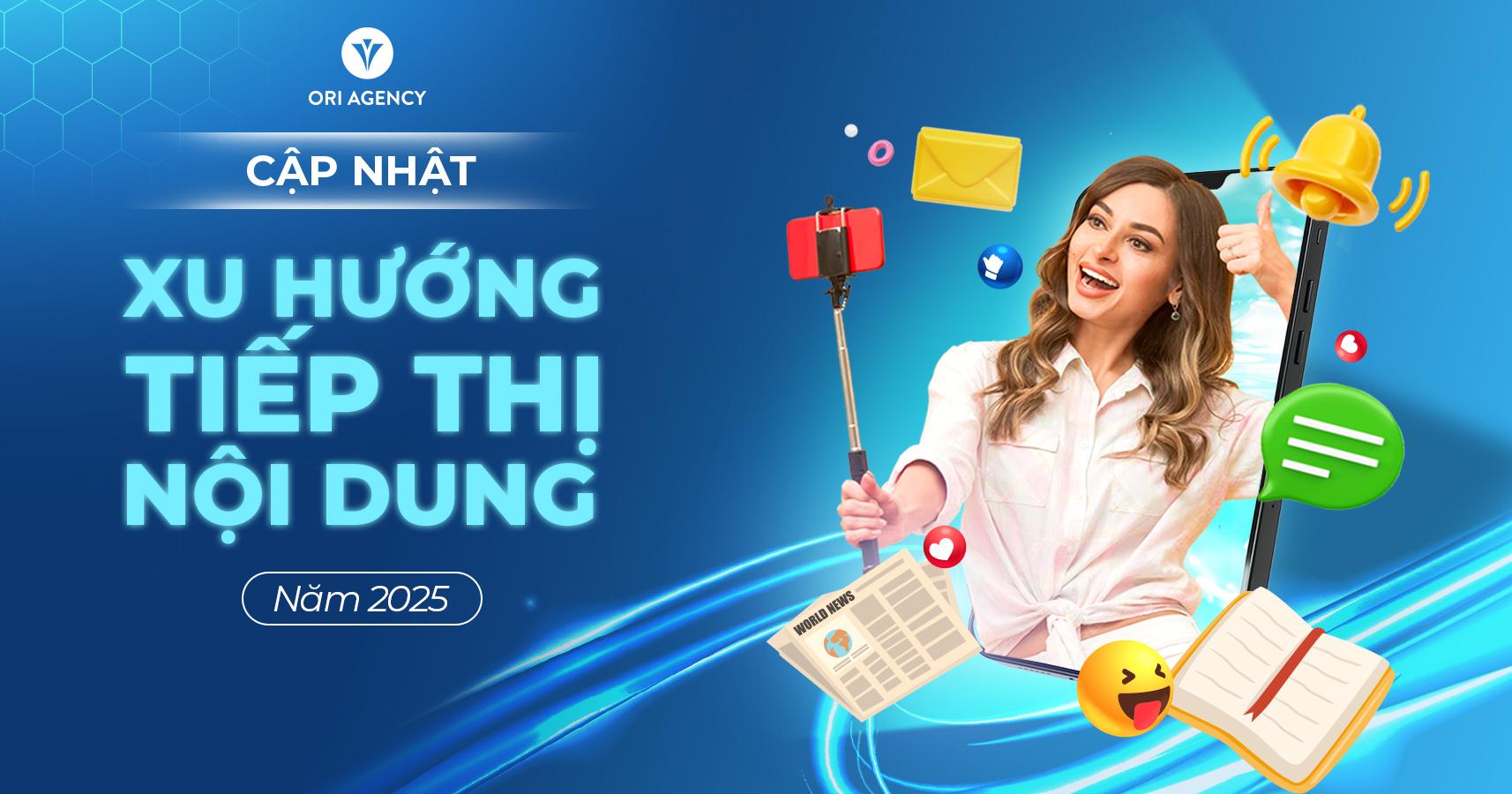 Cập nhật xu hướng tiếp thị nội dung năm 2025 & 4 yếu tố cốt lõi cho mọi chiến dịch content