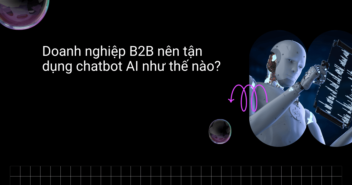 Doanh nghiệp B2B nên tận dụng chatbot AI như thế nào?