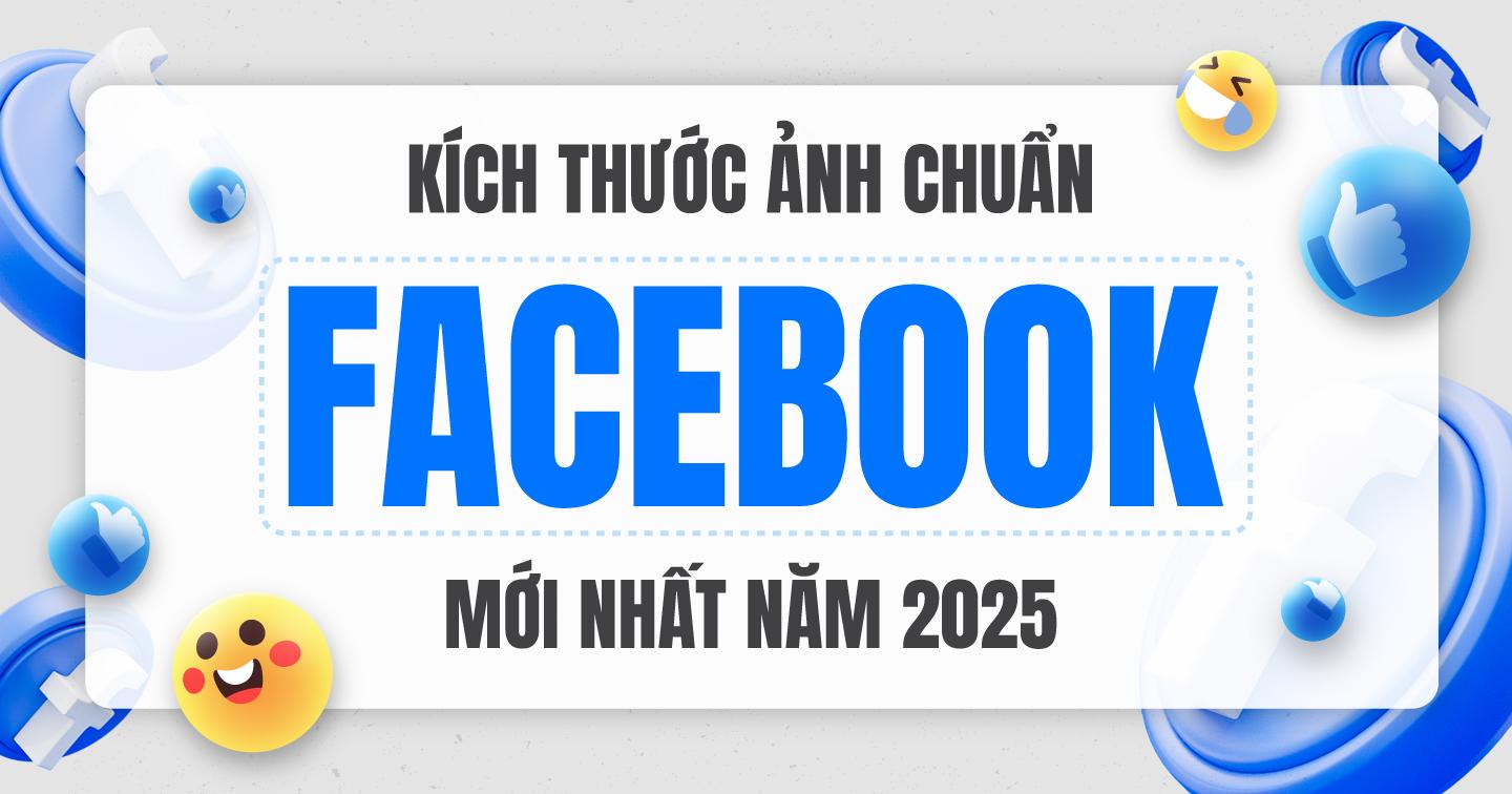 Kích thước ảnh chuẩn Facebook mới nhất năm 2025