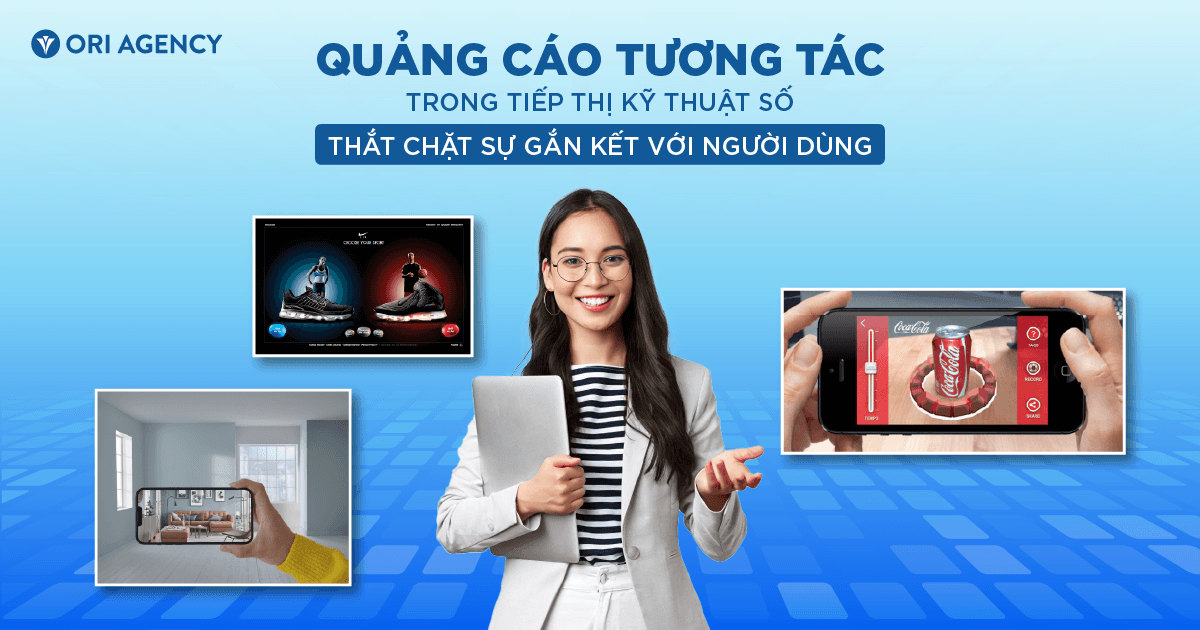 7 định dạng quảng cáo tương tác trong tiếp thị kỹ thuật số giúp thương hiệu thắt chặt kết nối với khách hàng