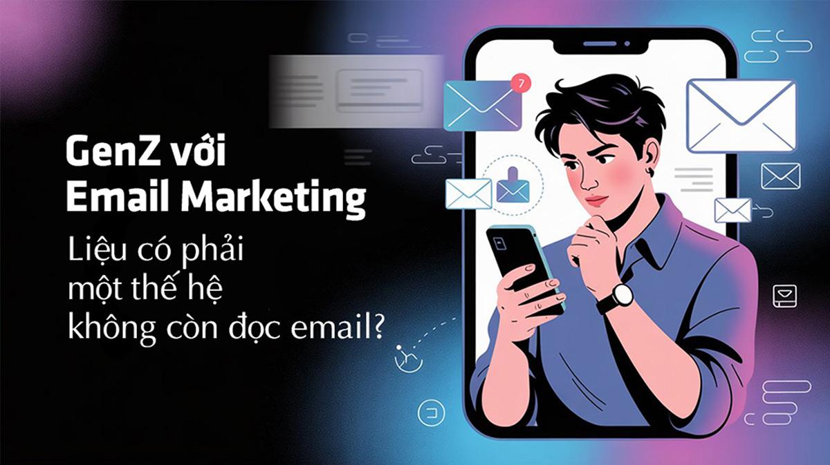 GenZ với Email Marketing - Liệu có phải Một thế hệ không còn đọc email?