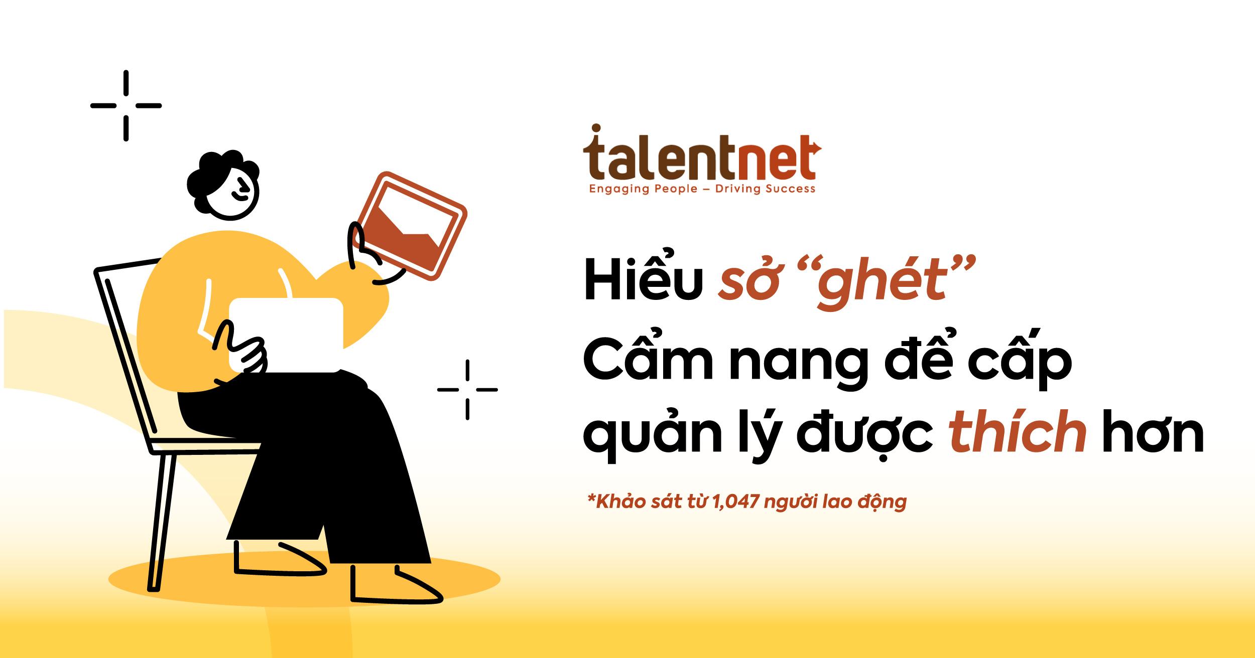 Báo cáo của Talentnet: Hiểu sở "ghét" – Cẩm nang để cấp quản lý được thích hơn