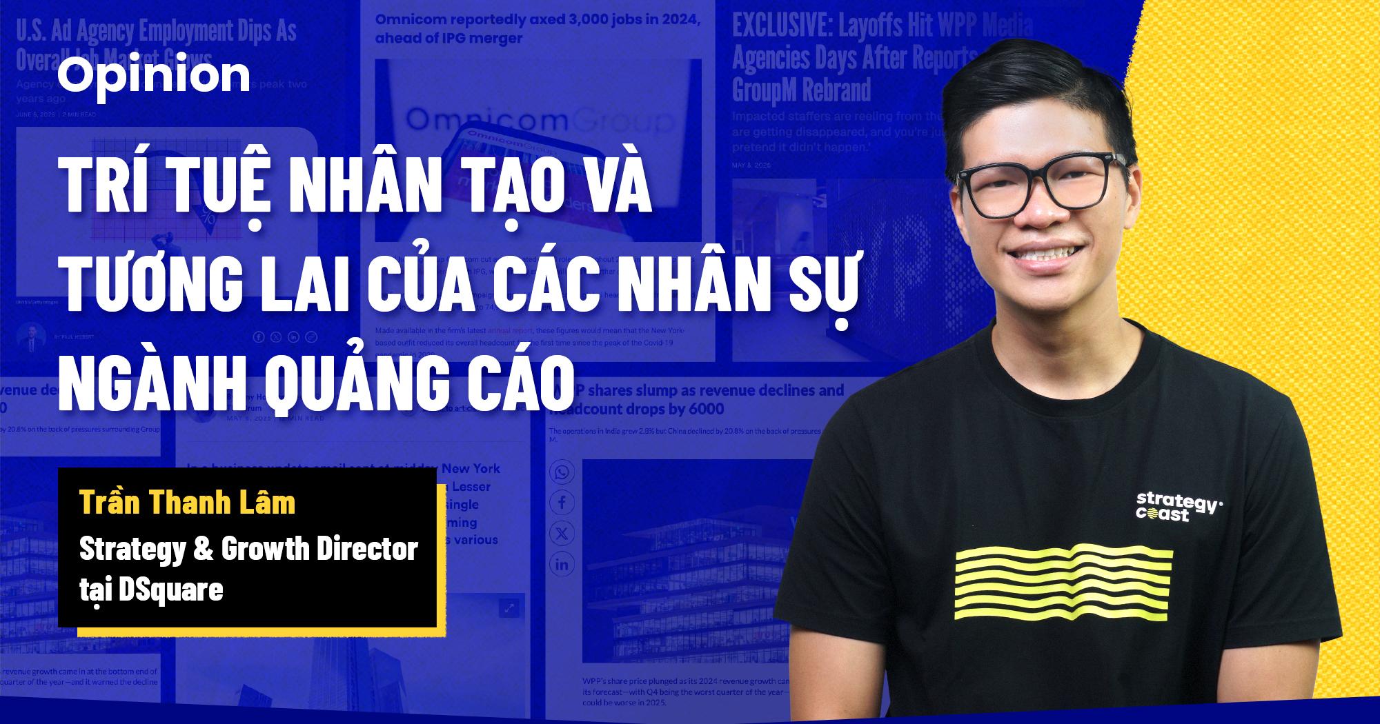 Trí tuệ nhân tạo và tương lai của các nhân sự ngành Quảng cáo: “Chúng ta đang bước vào thời kỳ sàng lọc quy mô lớn, khi các công ty dần ưu tiên giữ lại những cá nhân vừa giỏi chuyên môn và kỹ năng, vừa có khả năng làm việc hiệu quả cùng AI”
