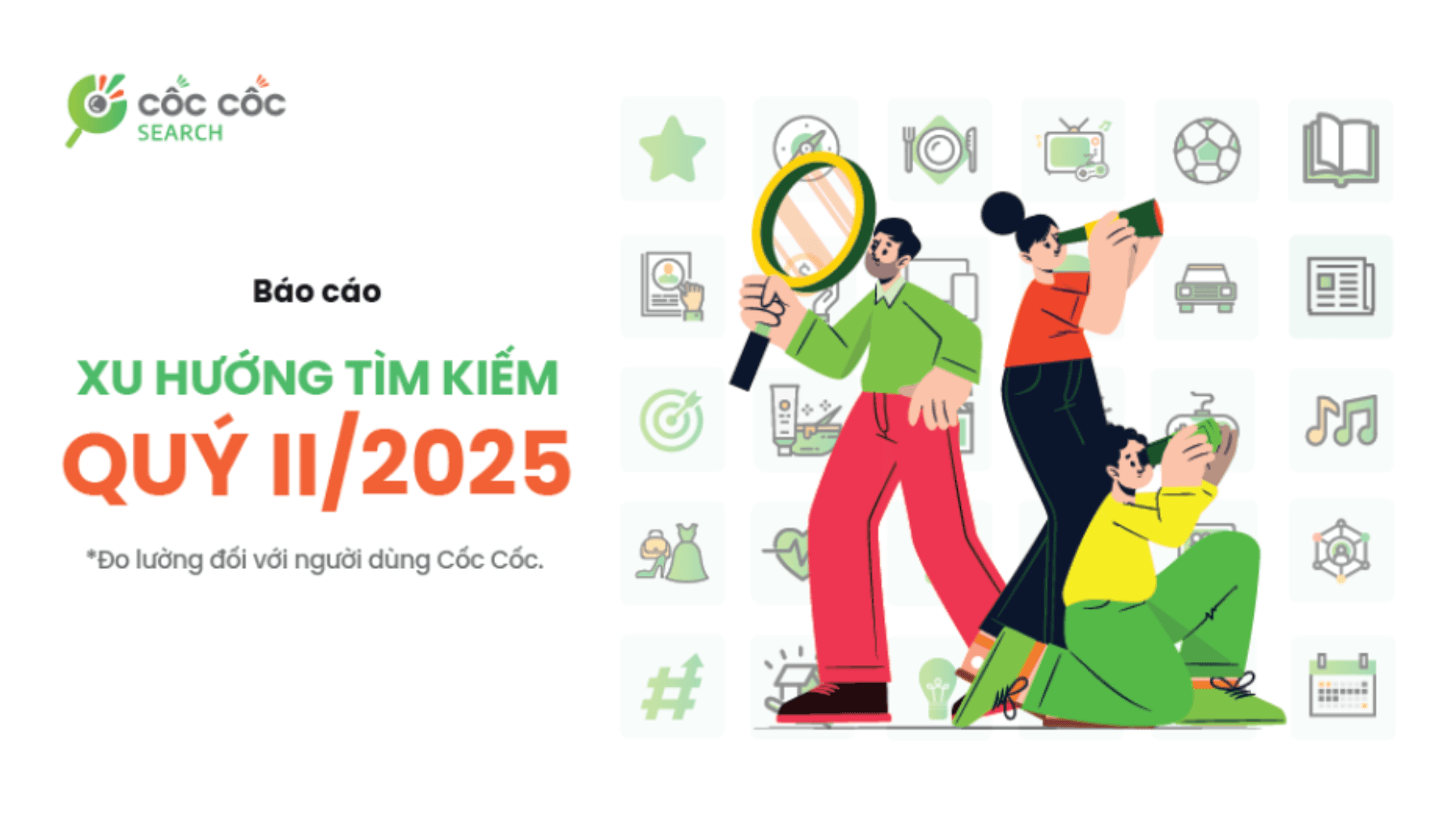 Cốc Cốc: Báo cáo xu hướng tìm kiếm của người dùng trong quý II/2025