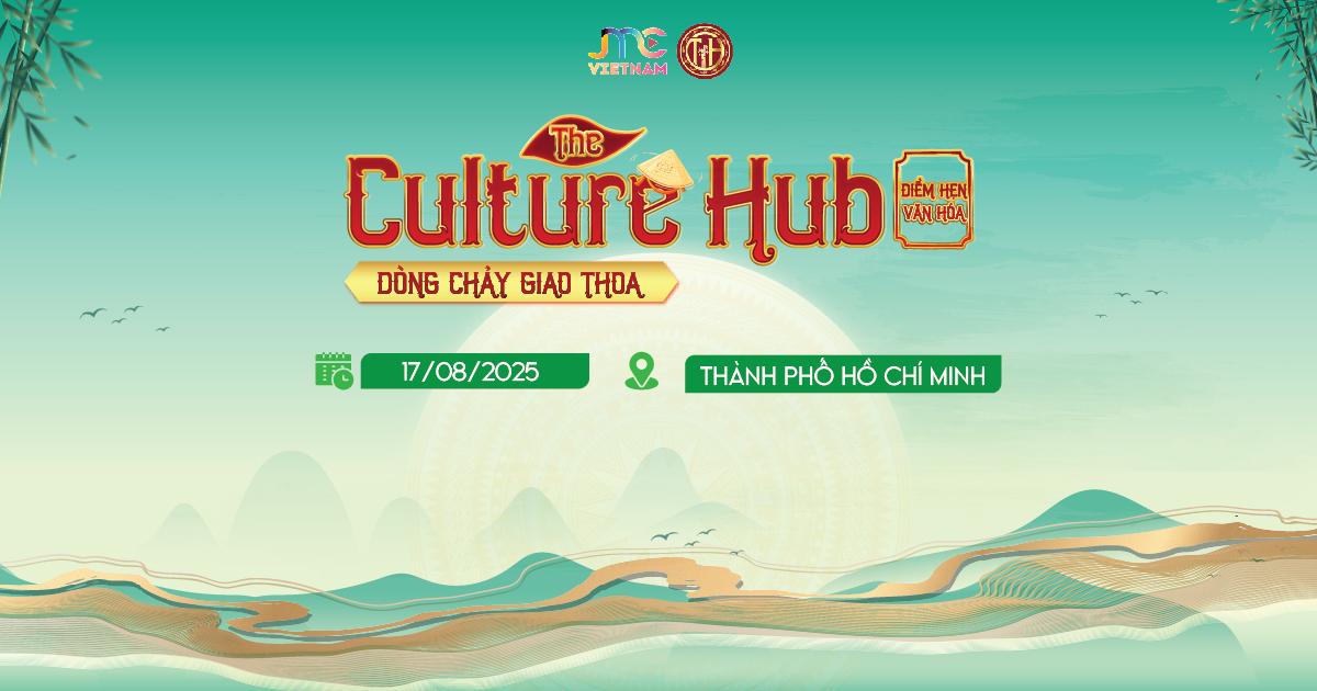 The Culture Hub 2025 - Điểm hẹn Văn hóa với Chủ đề "Dòng chảy Giao thoa"