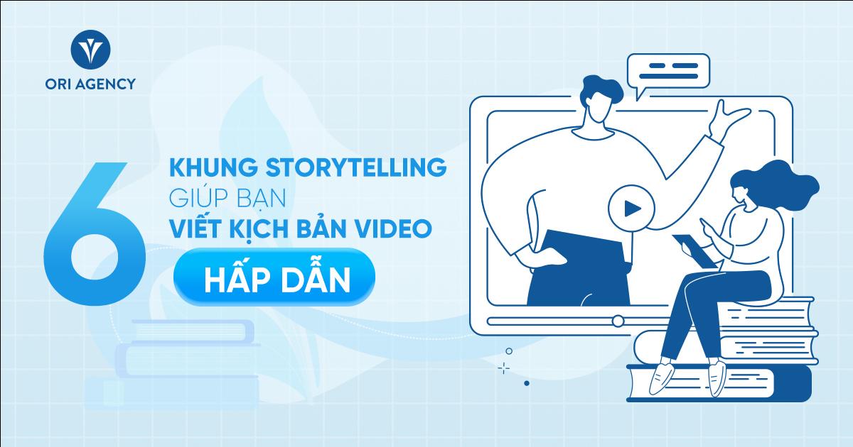 6 khung storytelling giúp bạn viết kịch bản video hấp dẫn