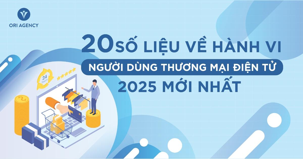 20 số liệu về hành vi người dùng thương mại điện tử 2025 mới nhất