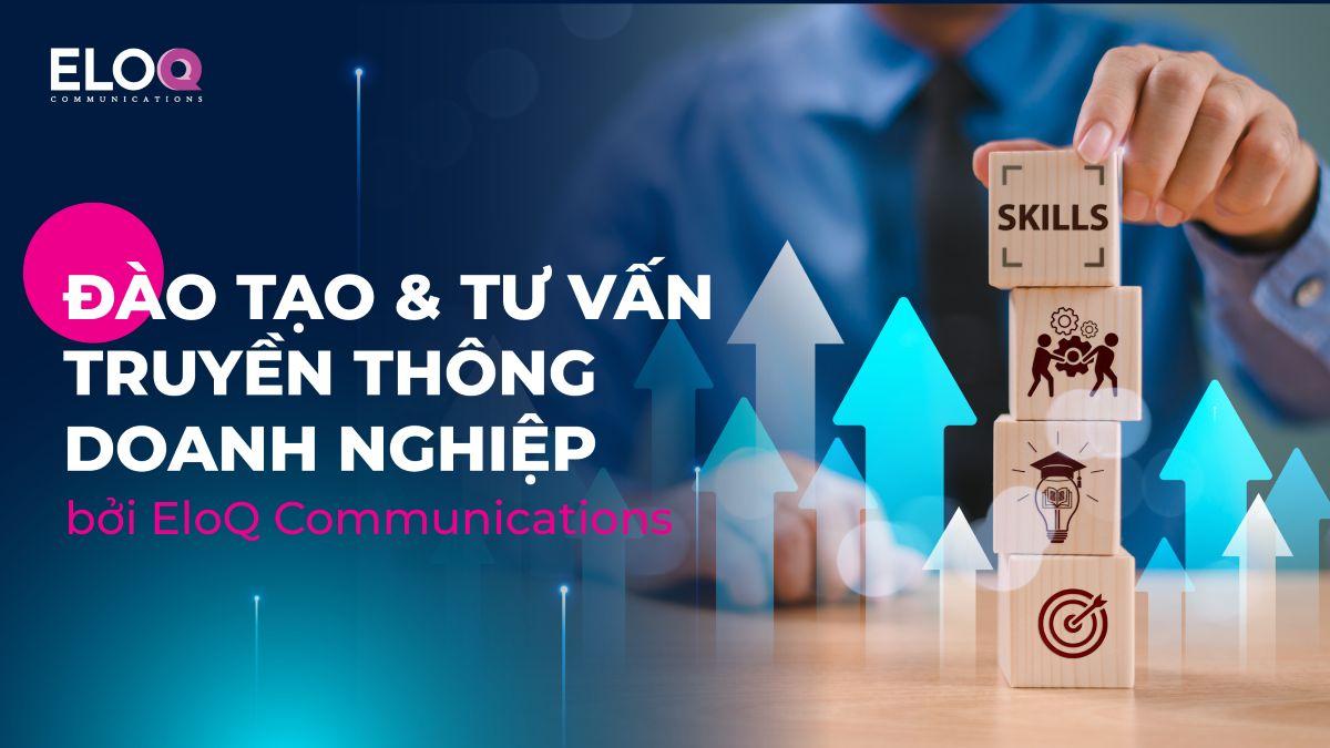 EloQ Communications ra mắt dịch vụ đào tạo và tư vấn truyền thông doanh nghiệp