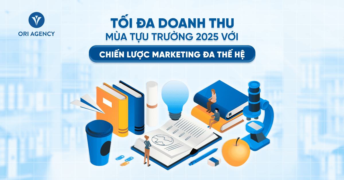 Tối đa doanh thu mùa tựu trường 2025 với chiến lược Marketing đa thế hệ