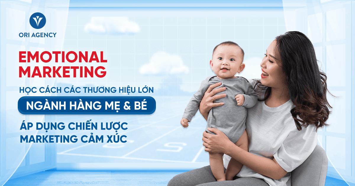 Emotional Marketing: Học cách các thương hiệu lớn ngành hàng Mẹ & Bé áp dụng chiến lược Marketing cảm xúc