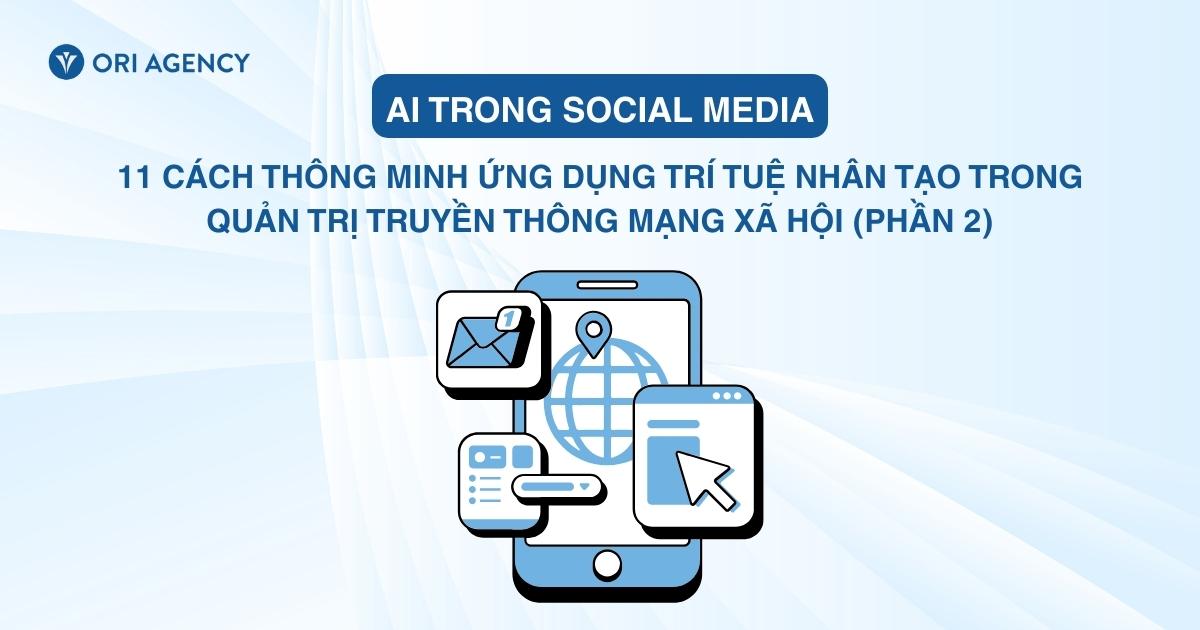 AI trong Social Media: 11 cách ứng dụng thông minh trong quản trị mạng xã hội (Phần 2)