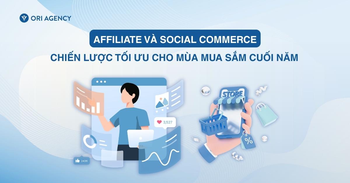Chiến lược tối ưu Affiliate và Social Commerce cho mùa mua sắm cuối năm