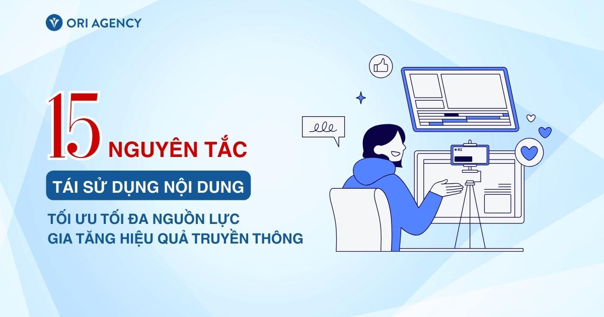 15 nguyên tắc tái sử dụng nội dung giúp tối ưu tối đa nguồn lực và gia tăng hiệu quả truyền thông