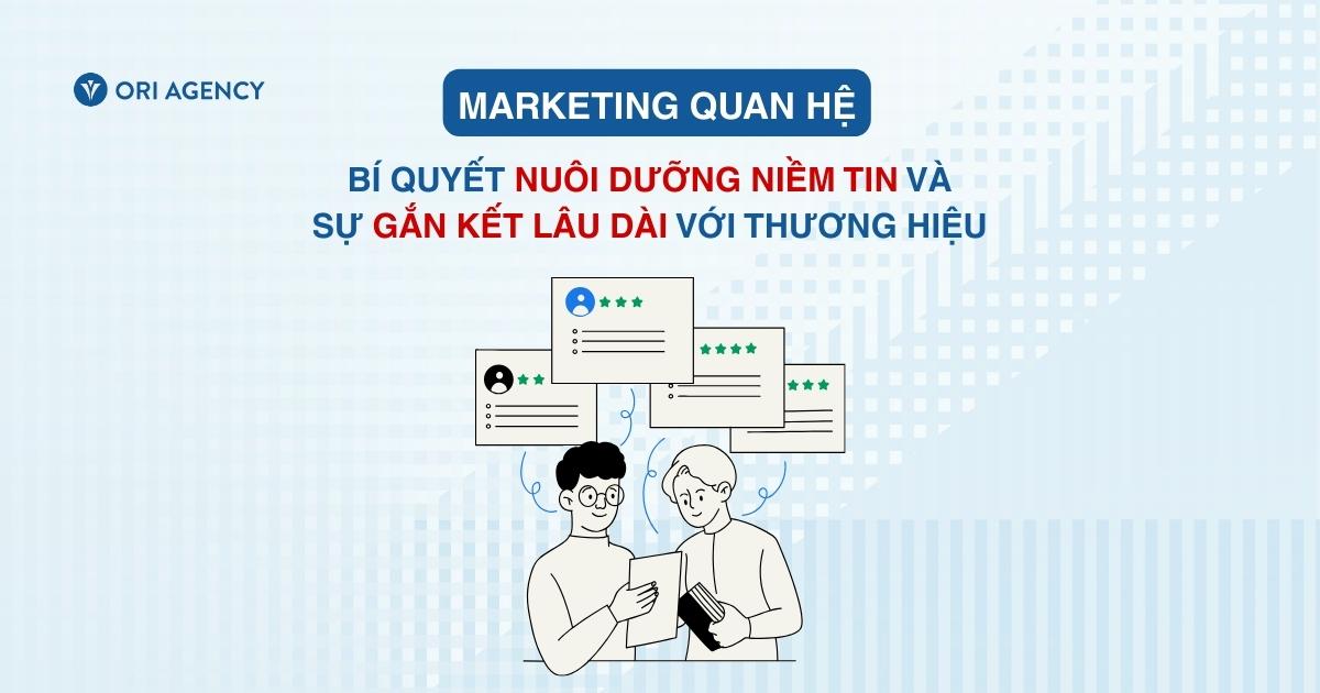 Marketing quan hệ: Bí quyết nuôi dưỡng niềm tin và sự gắn kết lâu dài với thương hiệu