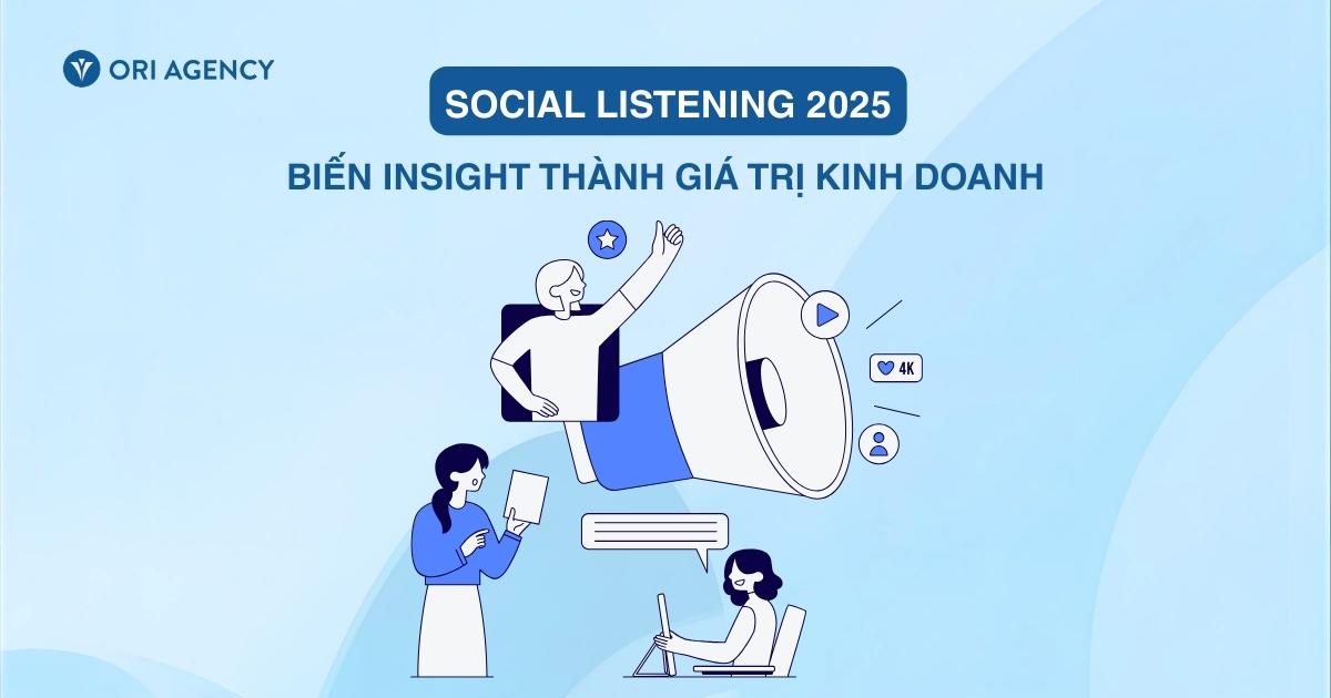 Social Listening 2025: Biến Insight thành giá trị kinh doanh