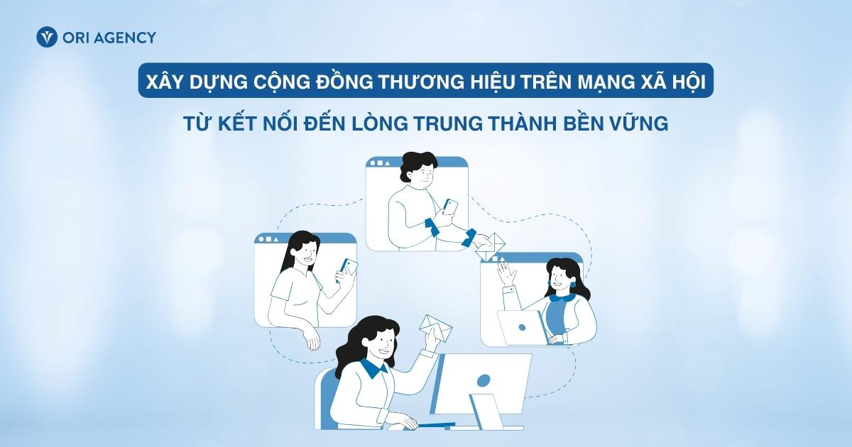 Chiến lược xây dựng cộng đồng thương hiệu trên mạng xã hội: Từ kết nối đến lòng trung thành bền vững