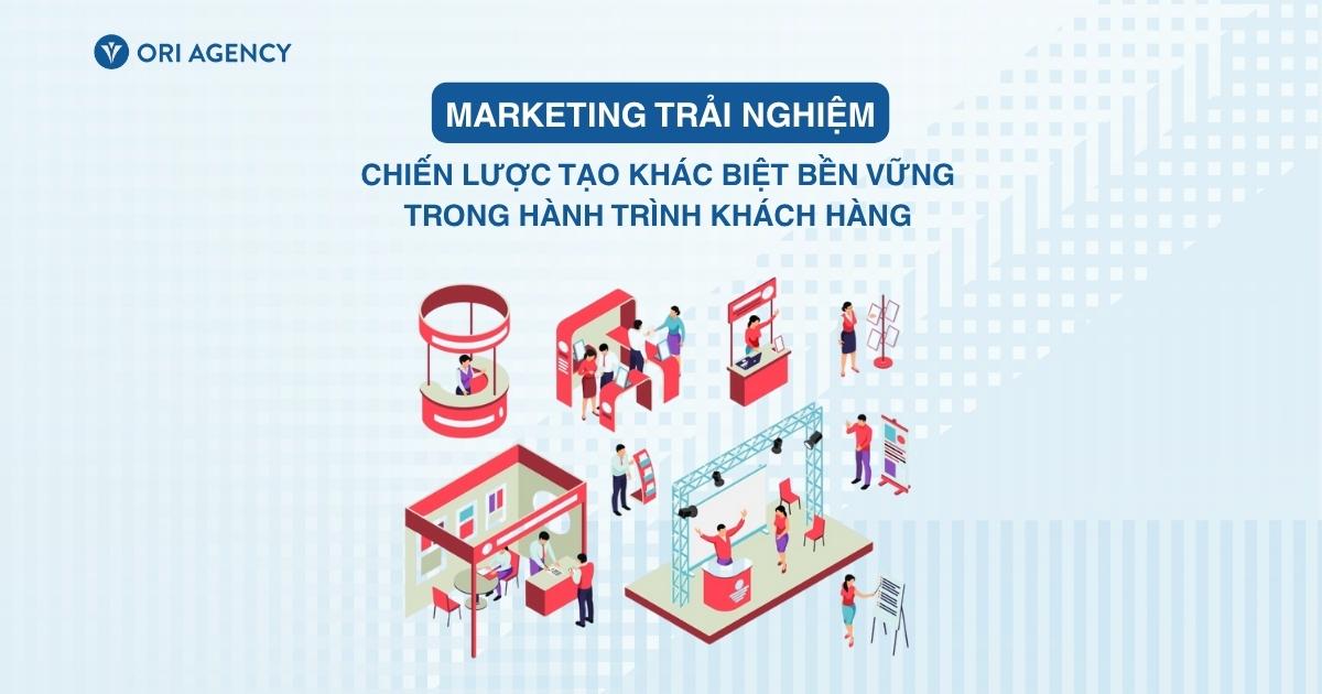 Marketing trải nghiệm - Chiến lược tạo khác biệt bền vững trong hành trình khách hàng