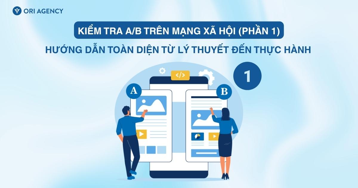 Kiểm tra A/B trên mạng xã hội: Hướng dẫn toàn diện từ lý thuyết đến thực hành (Phần 1)
