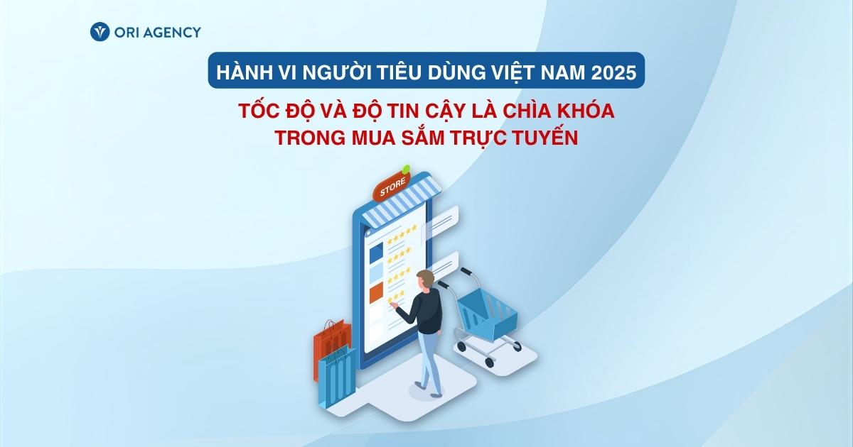 Báo cáo hành vi người tiêu dùng Việt Nam 2025: Tốc độ và độ tin cậy là chìa khóa trong mua sắm trực tuyến