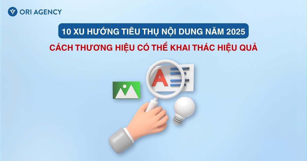 10 xu hướng tiêu thụ nội dung năm 2025 và cách thương hiệu có thể khai thác hiệu quả