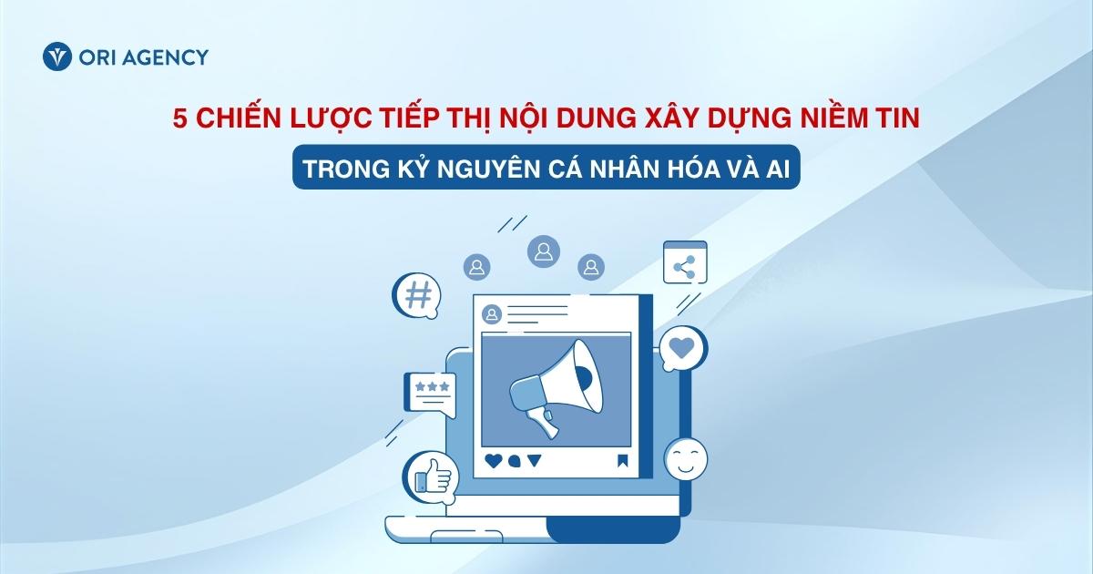 5 chiến lược tiếp thị nội dung xây dựng niềm tin người tiêu dùng trong kỷ nguyên cá nhân hóa và AI