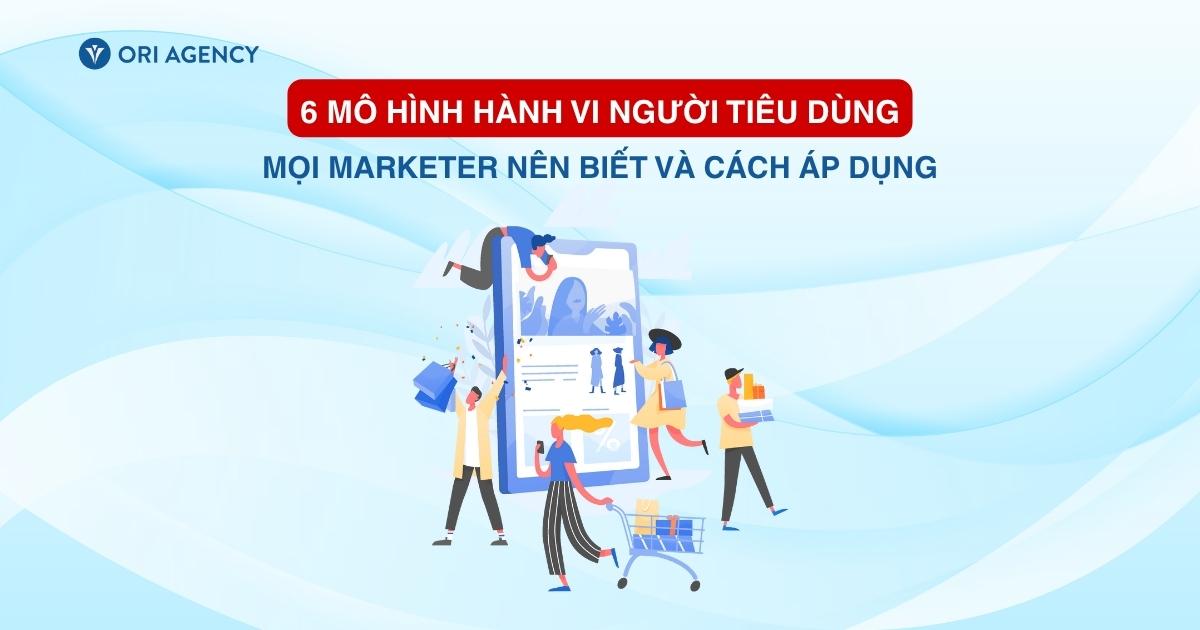6 mô hình hành vi người tiêu dùng mọi marketer nên biết và cách áp dụng