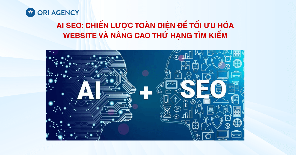 AI SEO: Chiến lược toàn diện để tối ưu hóa website và nâng cao thứ hạng tìm kiếm