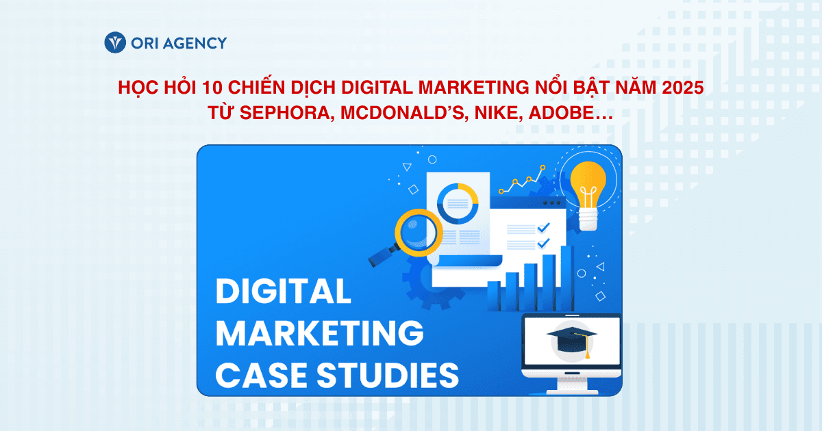 Học hỏi 10 chiến dịch Digital Marketing nổi bật năm 2025 từ Sephora, McDonald’s, Nike, Adobe…