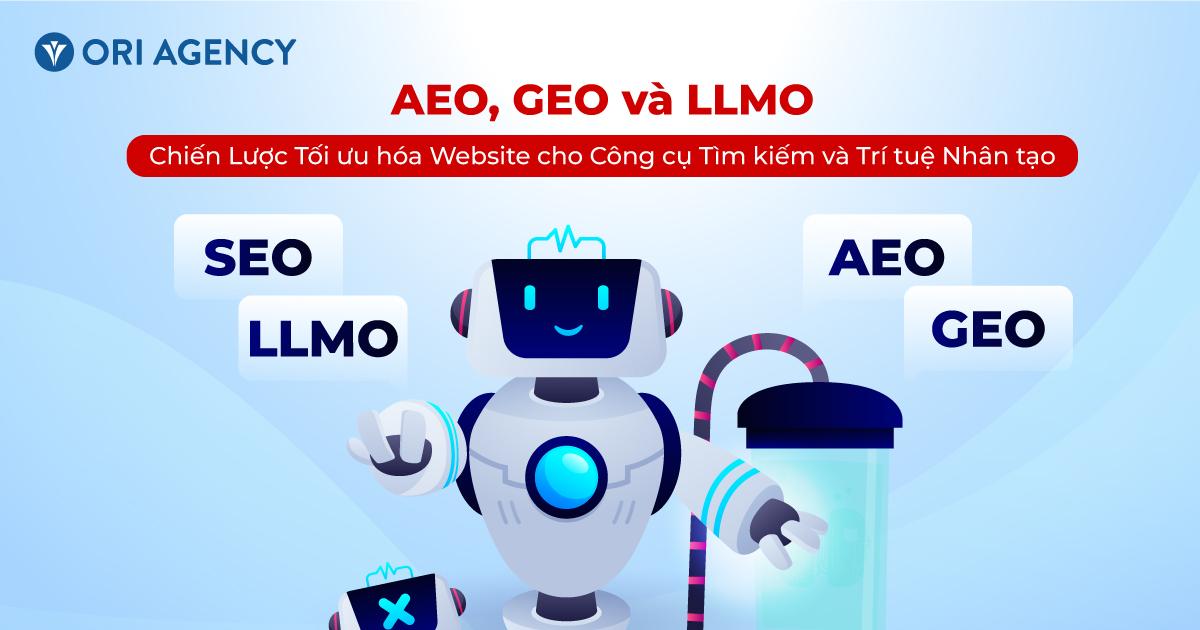 AEO, GEO và LLMO – Chiến lược tối ưu hóa website cho công cụ tìm kiếm và trí tuệ nhân tạo