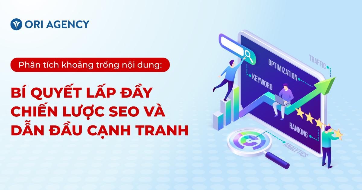 Phân tích khoảng trống nội dung: Bí quyết lấp đầy chiến lược SEO và dẫn đầu cạnh tranh