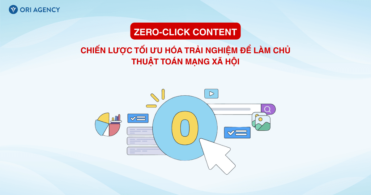 Zero-click Content: Chiến lược tối ưu hóa trải nghiệm để làm chủ thuật toán mạng xã hội