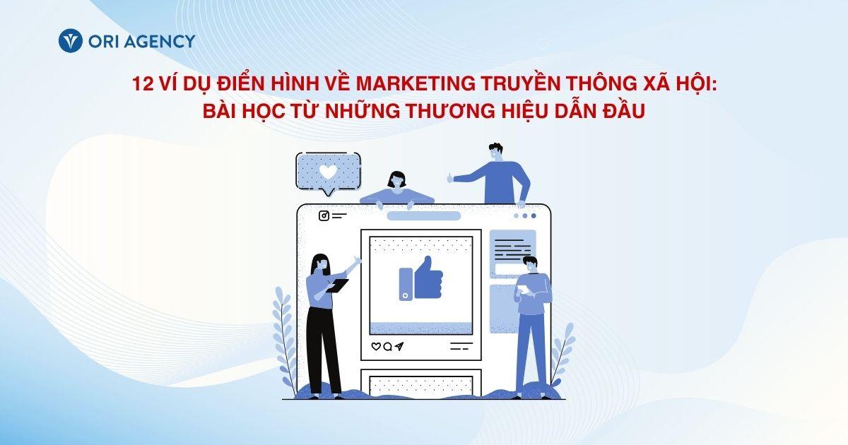 12 Ví dụ điển hình về Marketing Truyền thông Xã hội: Bài học từ những thương hiệu dẫn đầu