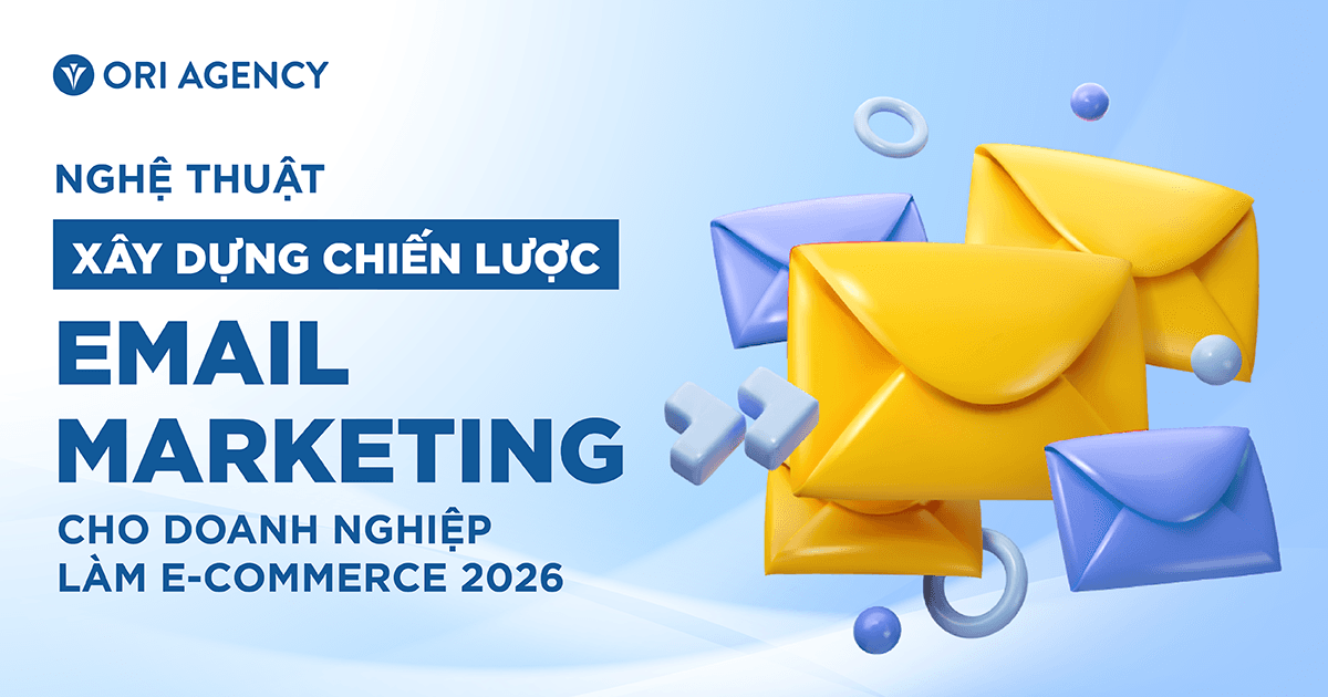 Nghệ thuật xây dựng chiến lược Email Marketing cho doanh nghiệp làm E-commerce 2026