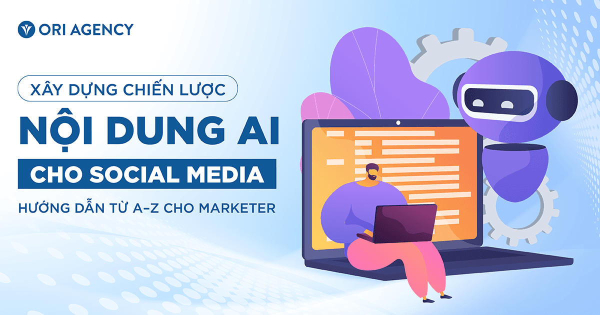 Xây dựng chiến lược nội dung AI cho Social Media: Hướng dẫn từ A–Z cho Marketer