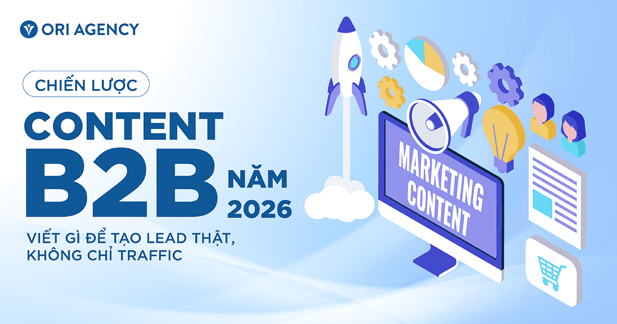 Chiến lược Content B2B năm 2026: Viết gì để tạo lead thật, không chỉ traffic