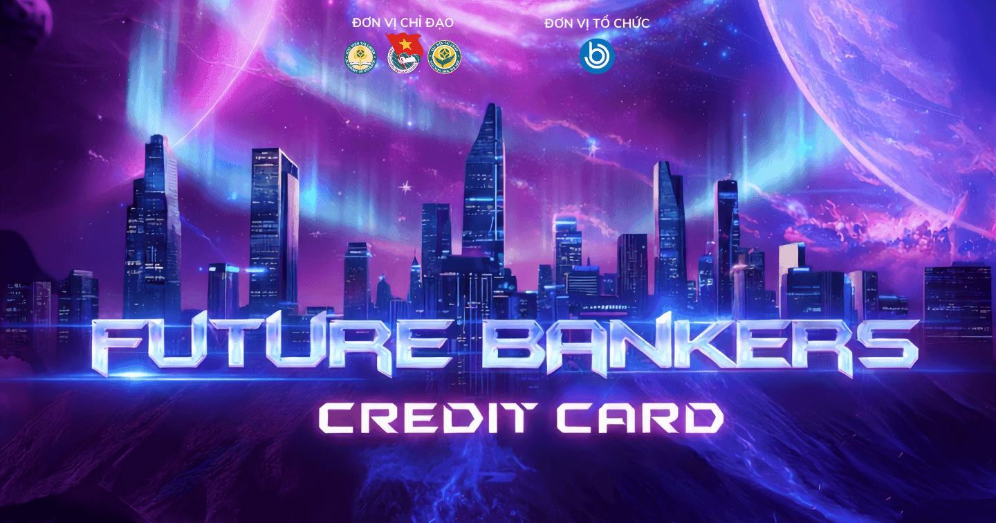Future Bankers 2026: Credit Card - Tấm gương phản chiếu bản lĩnh nhà Ngân hàng tương lai