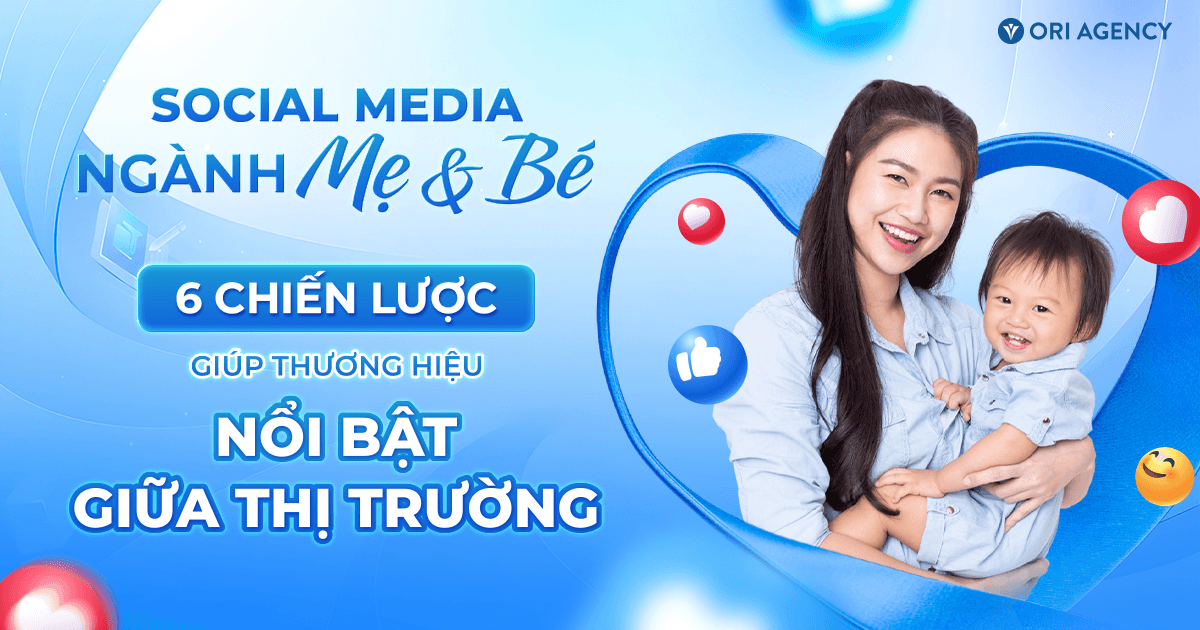 Social Media ngành Mẹ & Bé: 6 chiến lược giúp thương hiệu nổi bật giữa thị trường
