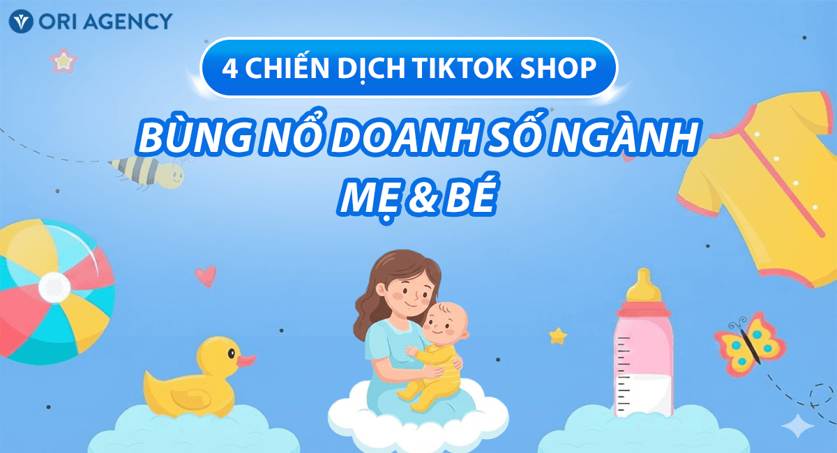 4 chiến dịch TikTok Shop bùng nổ doanh số cho ngành hàng Mẹ & Bé